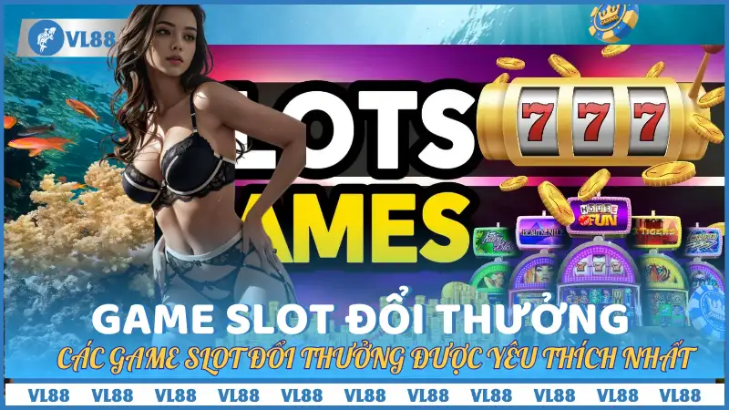 Những game slot đổi thưởng được săn đón nhất trong 2024