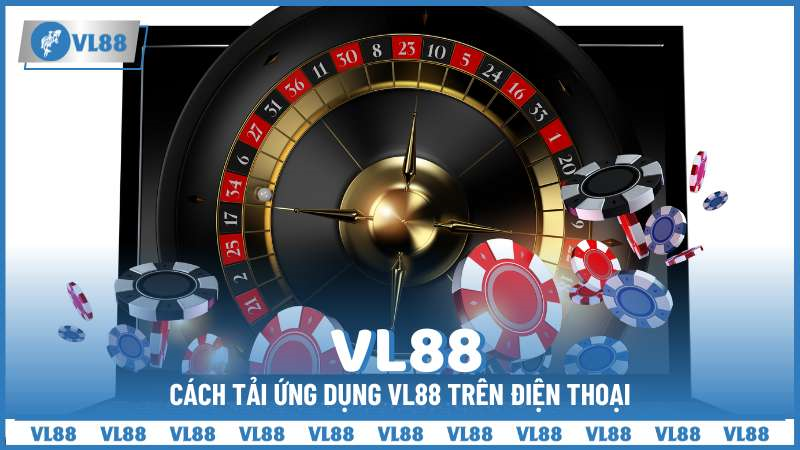 Cách tải ứng dụng VL88 trên điện thoại