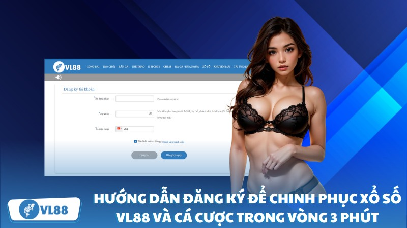 Hướng dẫn đăng ký để chinh phục xổ số VL88 và cá cược trong vòng 3 phút